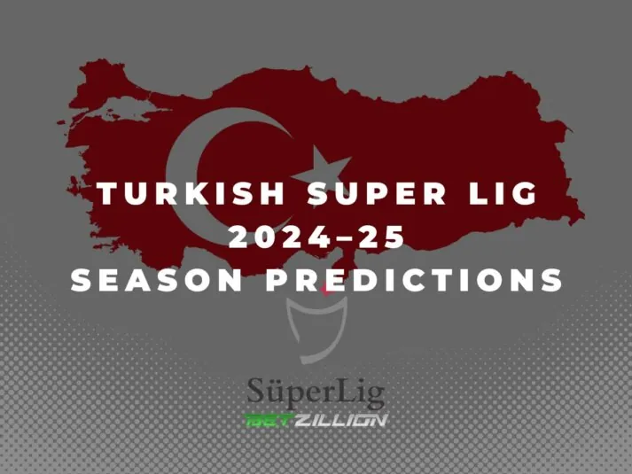 2024/25 Turkish Super Lig Season Predictions, Winner Odds & Betting Tips